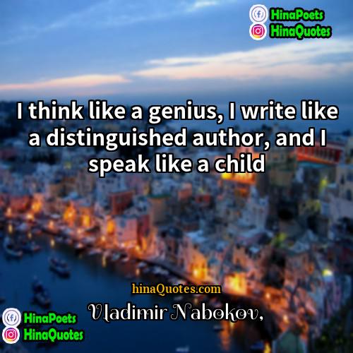Vladimir Nabokov Quotes | I think like a genius, I write